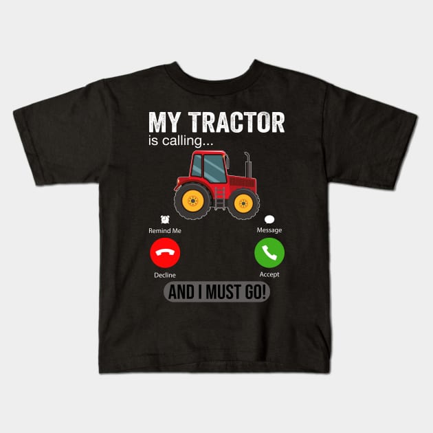 My Tractor Is Calling and I Must Go Funny Farm Tractor Kids T-Shirt by DragonTees